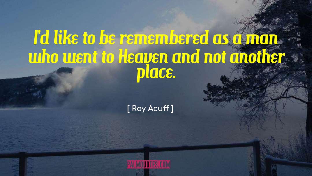 Roy Acuff Quotes: I'd like to be remembered