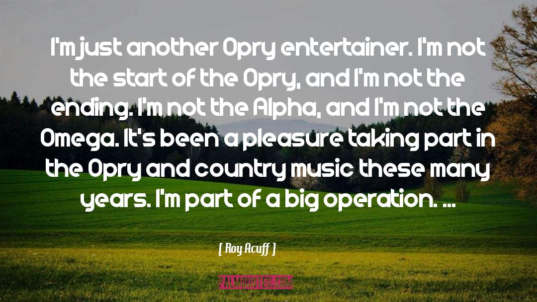 Roy Acuff Quotes: I'm just another Opry entertainer.