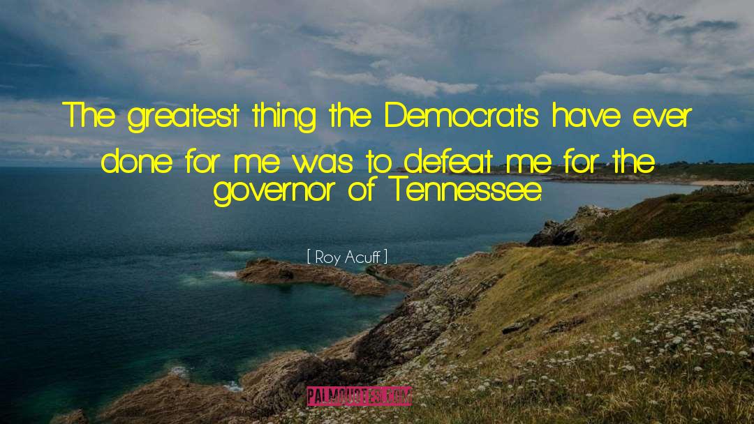 Roy Acuff Quotes: The greatest thing the Democrats