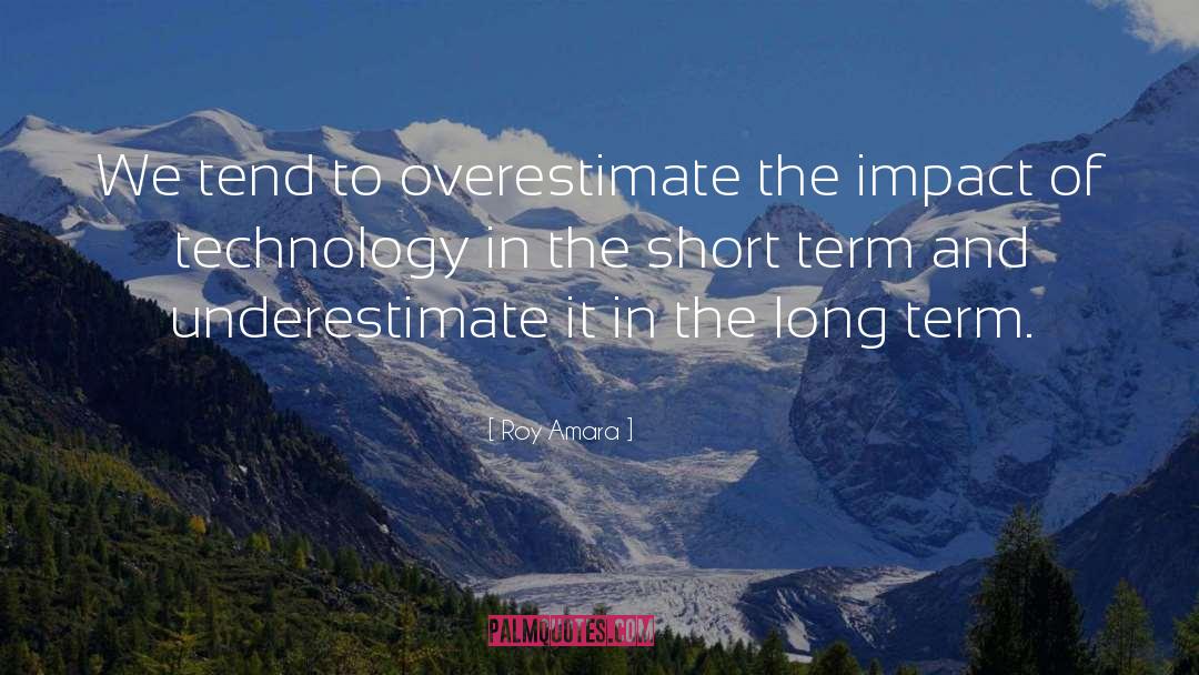 Roy Amara Quotes: We tend to overestimate the