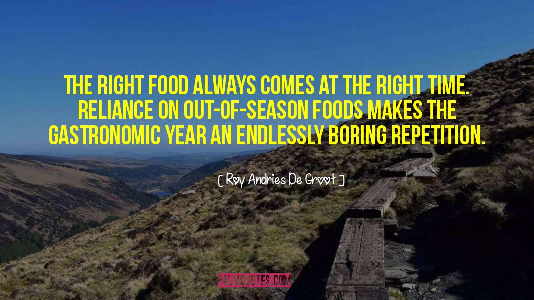 Roy Andries De Groot Quotes: The right food always comes