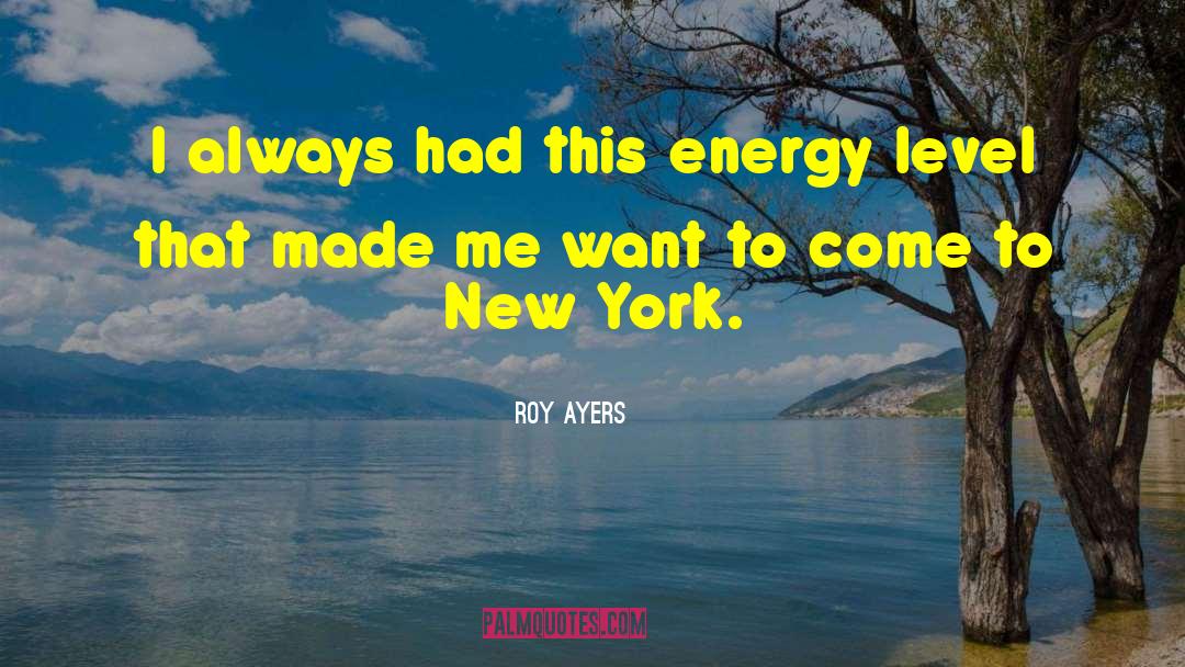 Roy Ayers Quotes: I always had this energy
