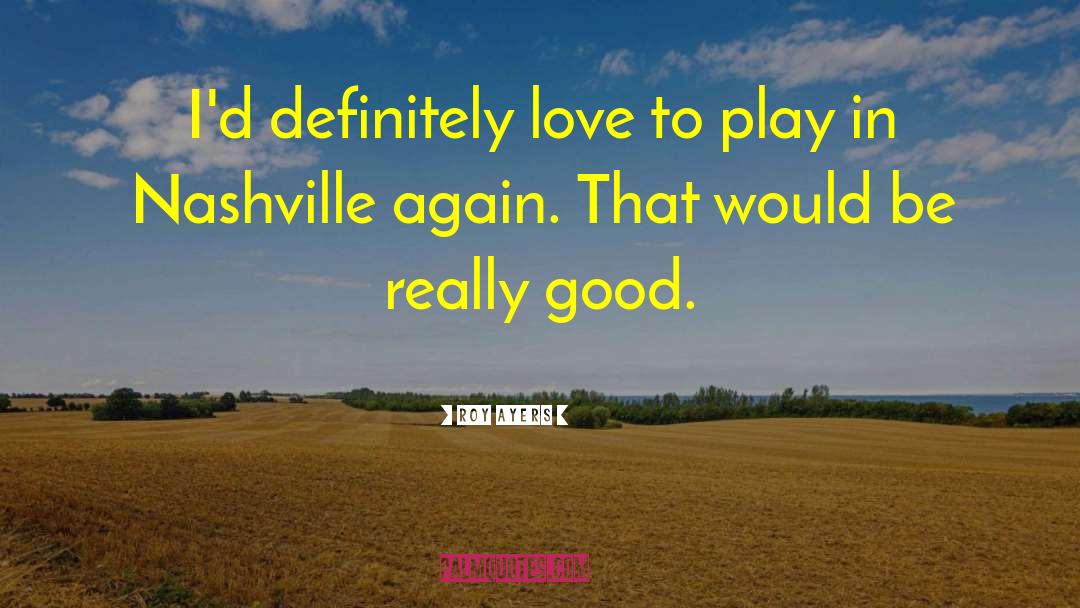 Roy Ayers Quotes: I'd definitely love to play