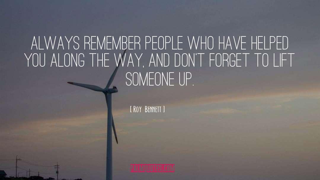 Roy Bennett Quotes: Always remember people who have