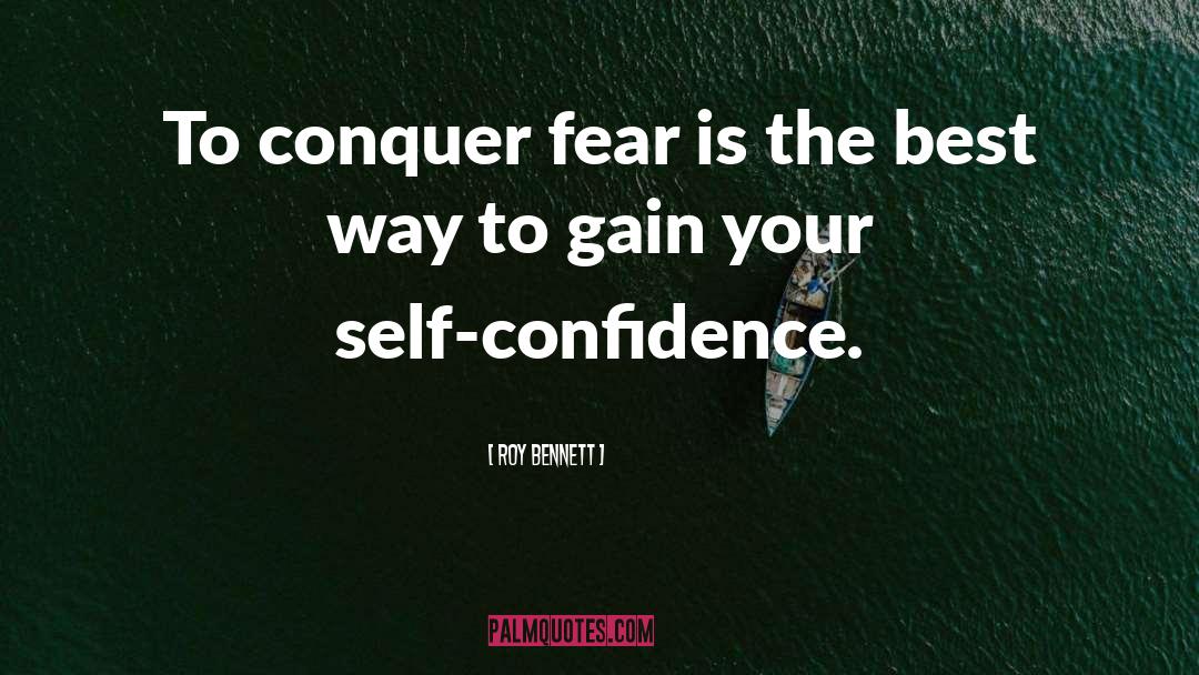 Roy Bennett Quotes: To conquer fear is the