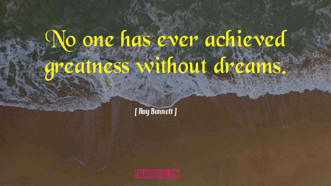 Roy Bennett Quotes: No one has ever achieved