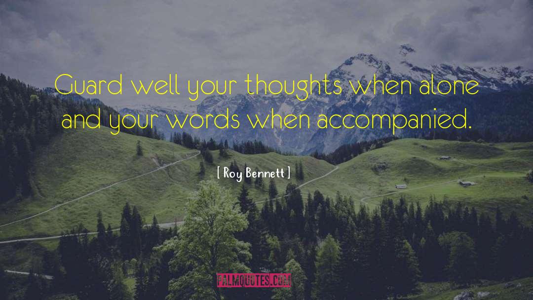 Roy Bennett Quotes: Guard well your thoughts when