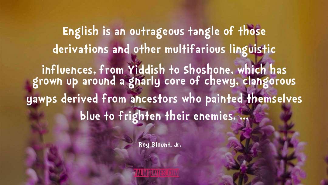 Roy Blount, Jr. Quotes: English is an outrageous tangle