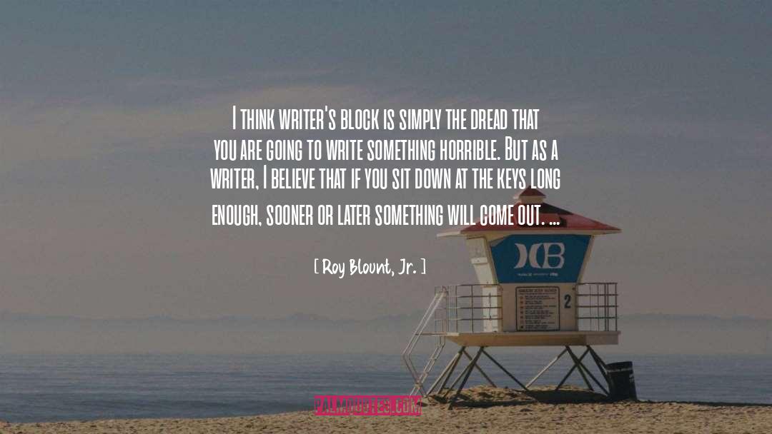 Roy Blount, Jr. Quotes: I think writer's block is