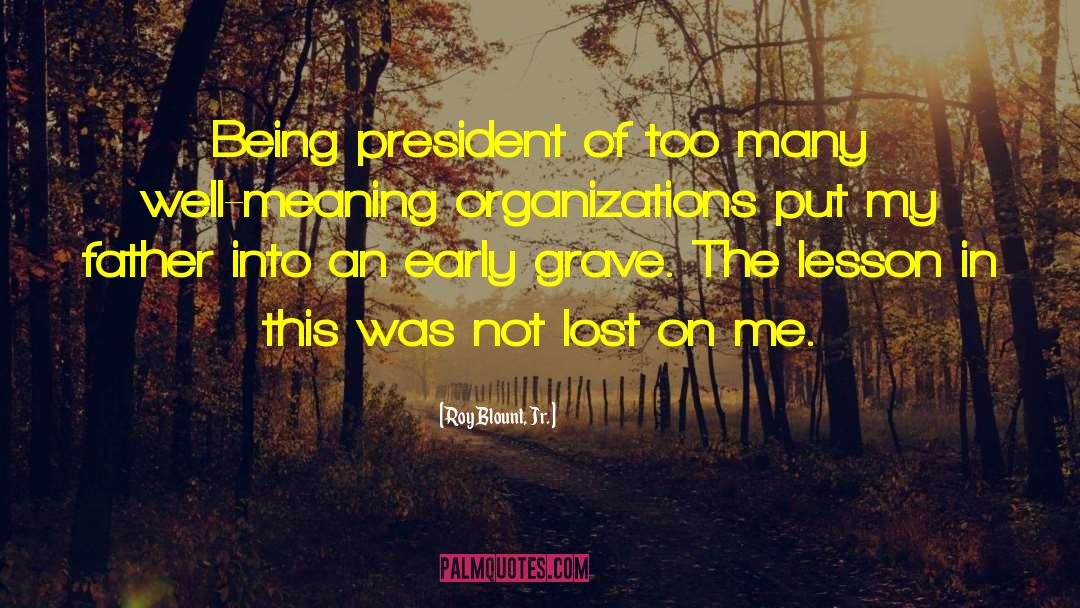 Roy Blount, Jr. Quotes: Being president of too many