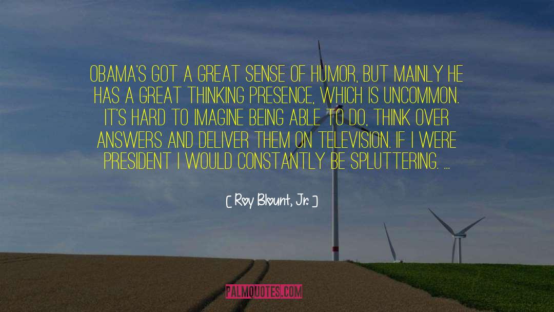 Roy Blount, Jr. Quotes: Obama's got a great sense