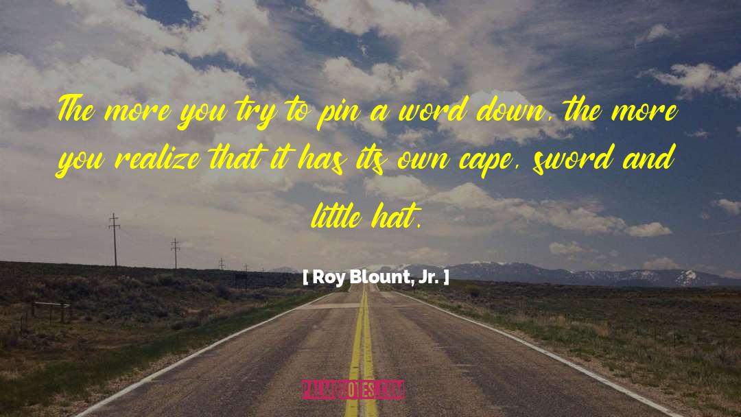 Roy Blount, Jr. Quotes: The more you try to