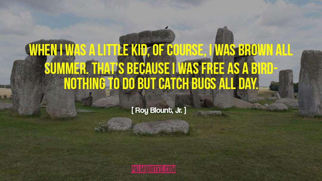 Roy Blount, Jr. Quotes: When I was a little