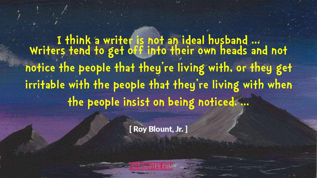 Roy Blount, Jr. Quotes: I think a writer is