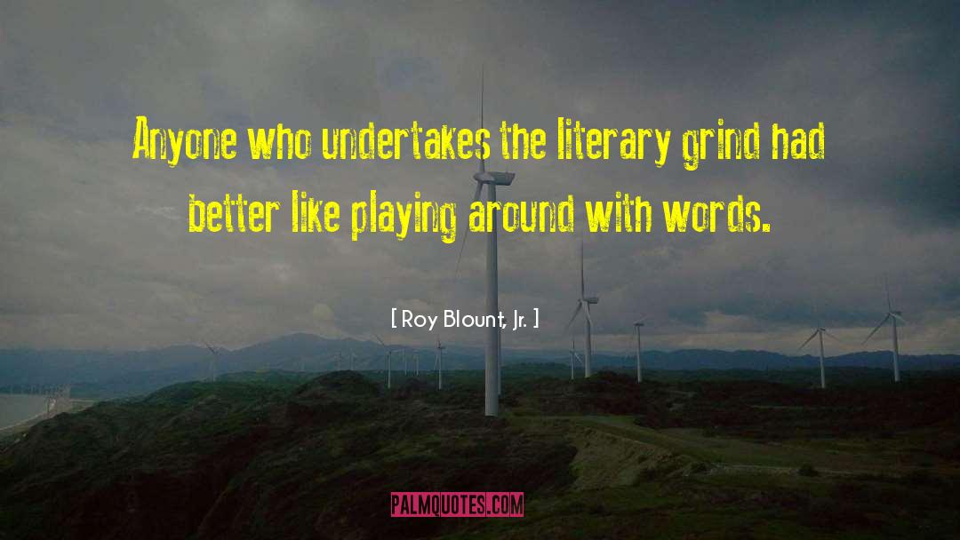 Roy Blount, Jr. Quotes: Anyone who undertakes the literary