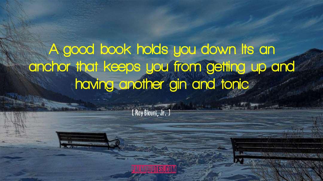 Roy Blount, Jr. Quotes: A good book holds you