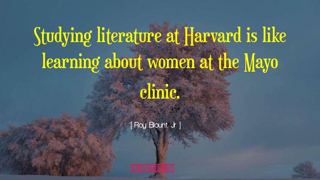 Roy Blount, Jr. Quotes: Studying literature at Harvard is