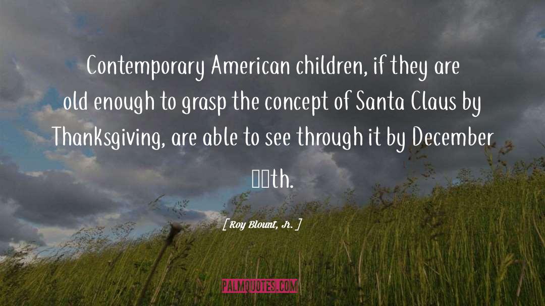 Roy Blount, Jr. Quotes: Contemporary American children, if they