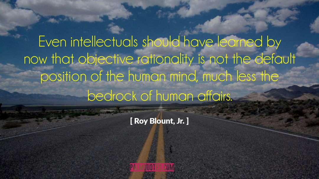 Roy Blount, Jr. Quotes: Even intellectuals should have learned