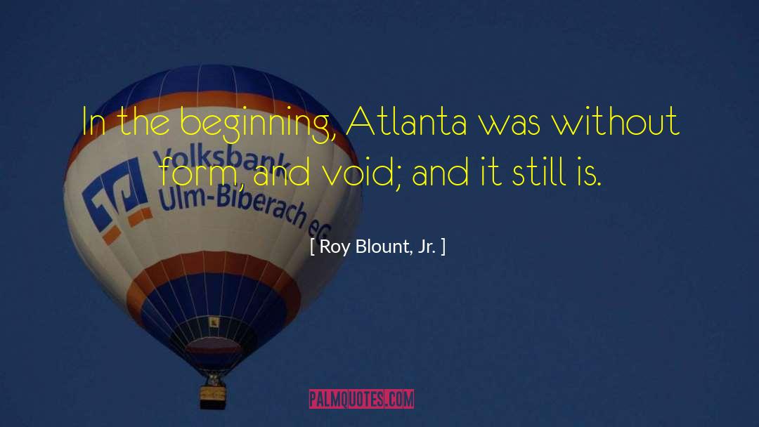 Roy Blount, Jr. Quotes: In the beginning, Atlanta was