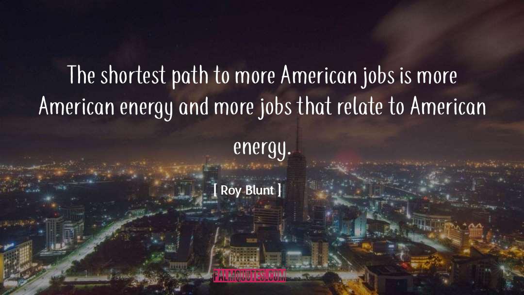 Roy Blunt Quotes: The shortest path to more