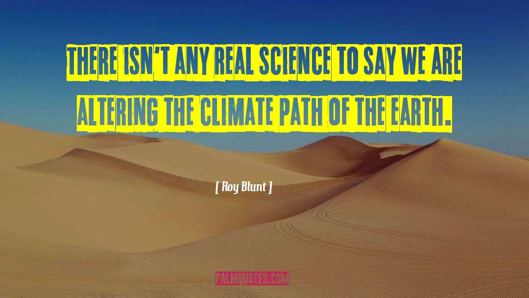 Roy Blunt Quotes: There isn't any real science