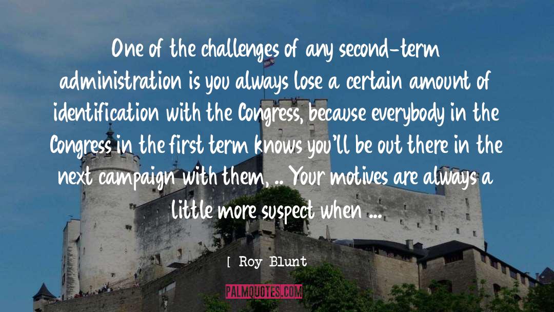 Roy Blunt Quotes: One of the challenges of