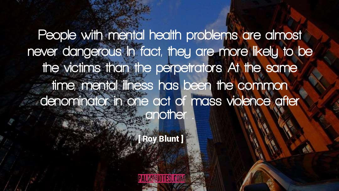 Roy Blunt Quotes: People with mental health problems