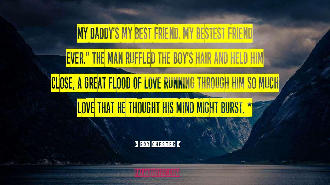 Roy Chester Quotes: My daddy's my best friend.