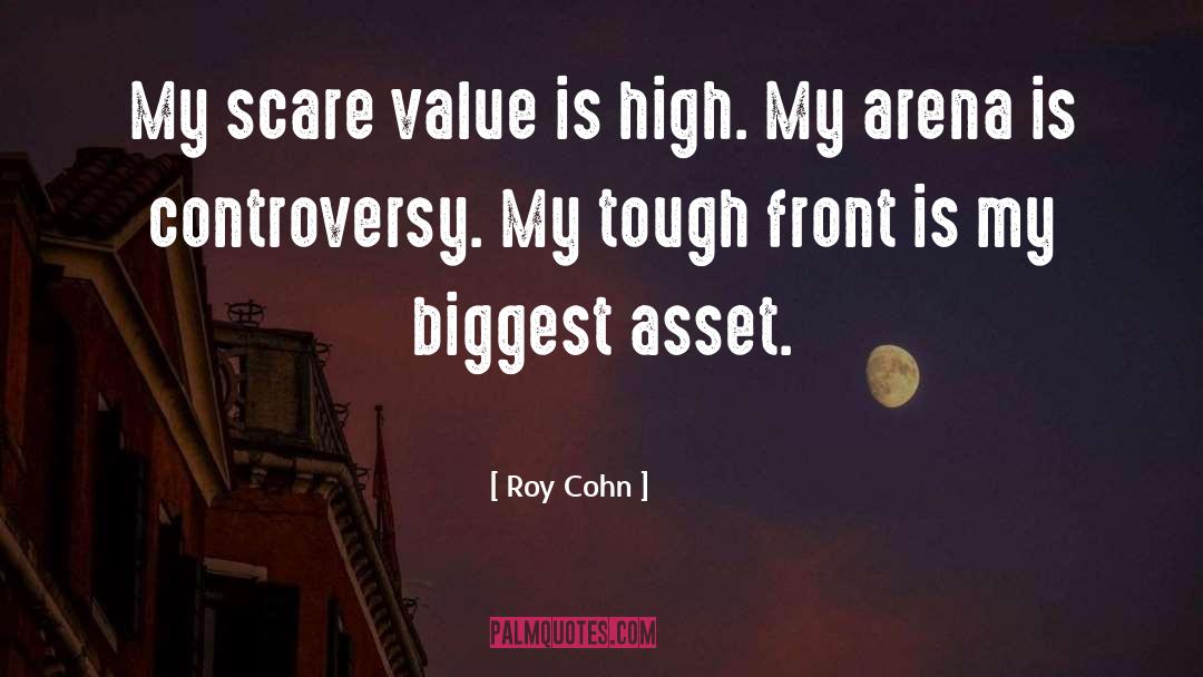 Roy Cohn Quotes: My scare value is high.