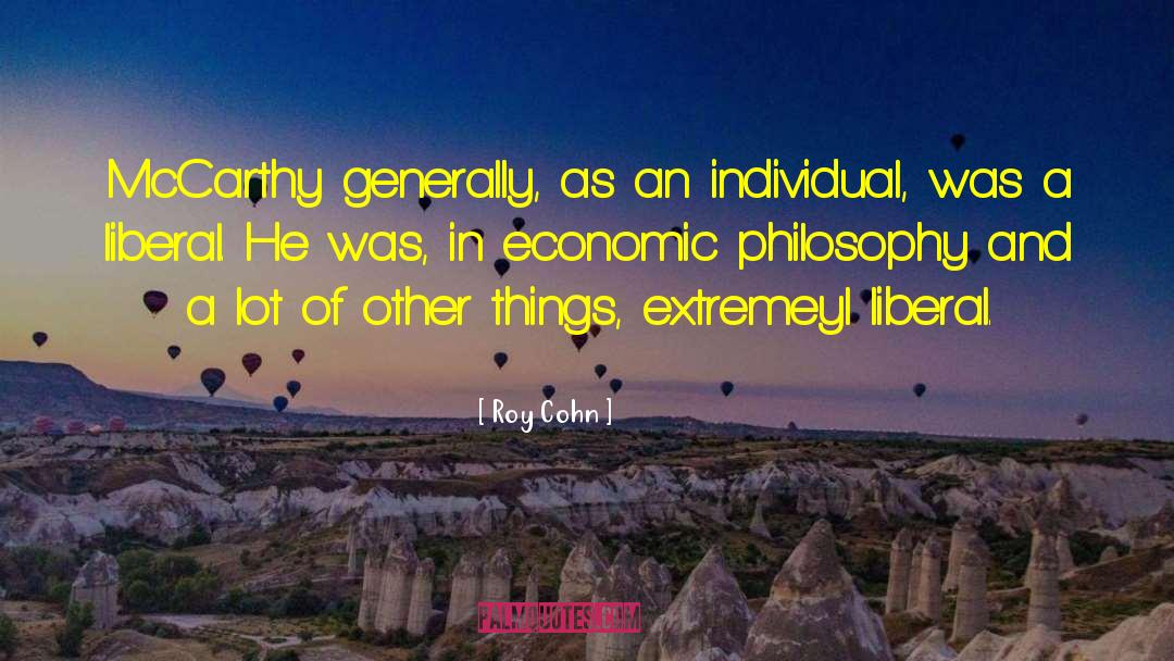 Roy Cohn Quotes: McCarthy generally, as an individual,
