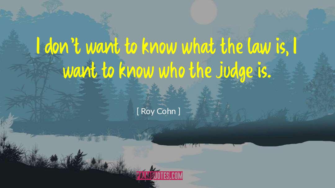 Roy Cohn Quotes: I don't want to know
