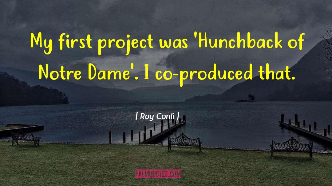 Roy Conli Quotes: My first project was 'Hunchback