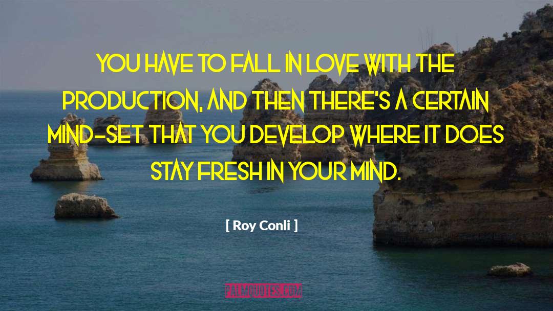 Roy Conli Quotes: You have to fall in