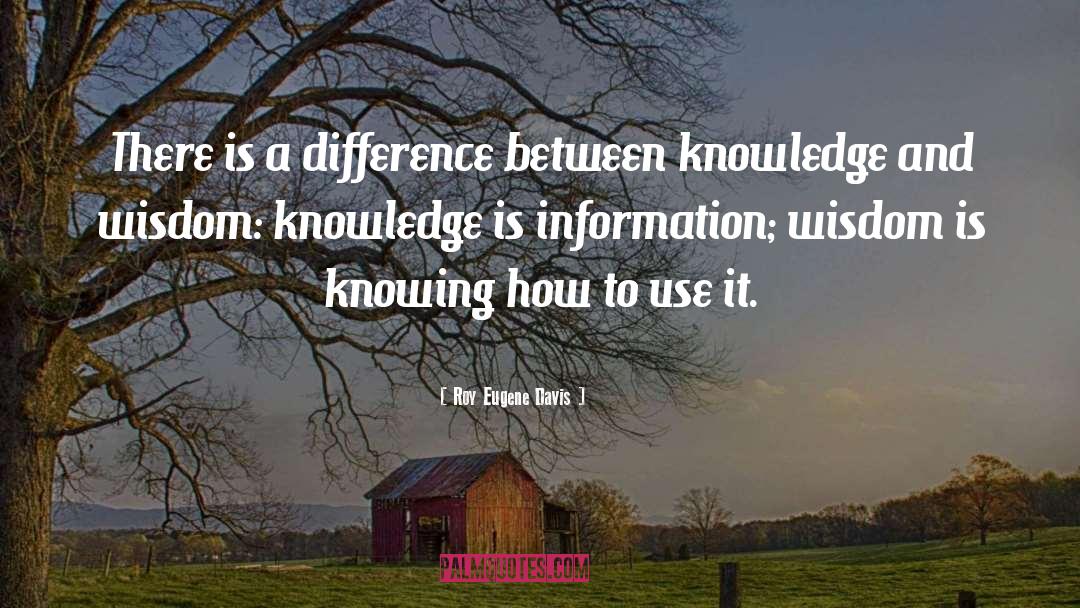 Roy Eugene Davis Quotes: There is a difference between