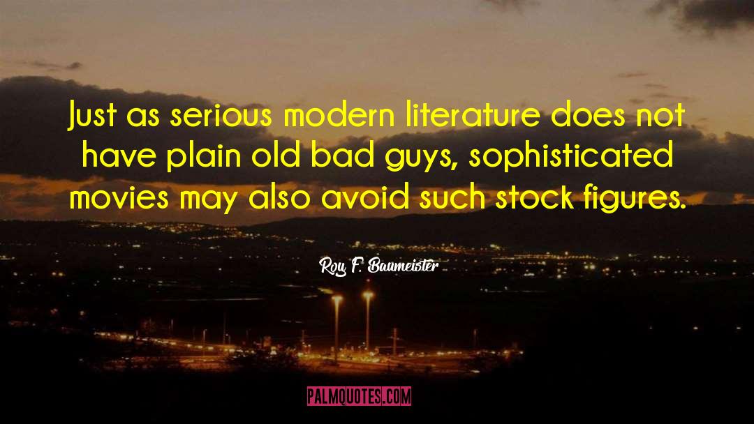 Roy F. Baumeister Quotes: Just as serious modern literature