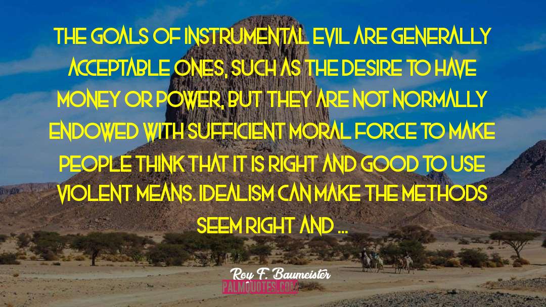 Roy F. Baumeister Quotes: The goals of instrumental evil