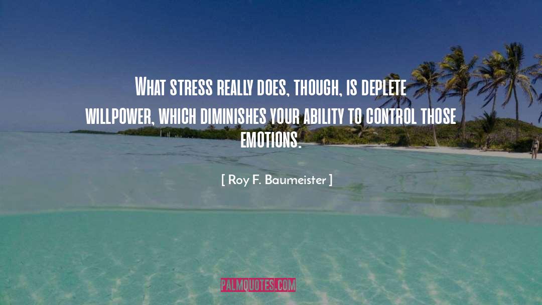 Roy F. Baumeister Quotes: What stress really does, though,