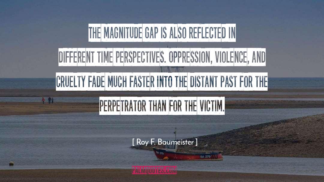 Roy F. Baumeister Quotes: The magnitude gap is also