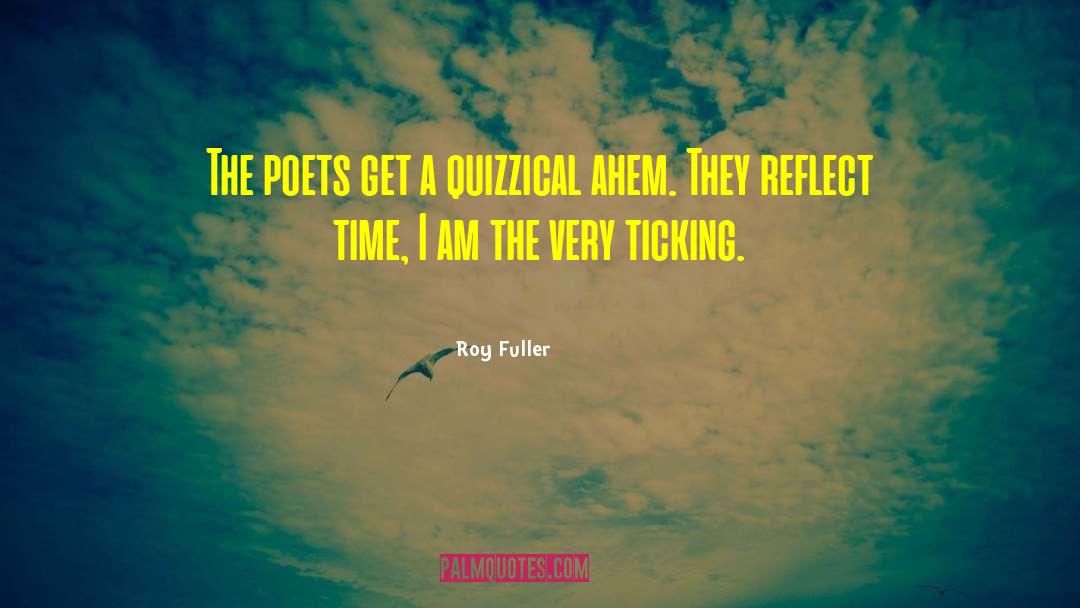 Roy Fuller Quotes: The poets get a quizzical