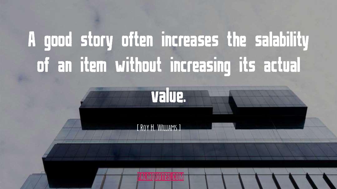 Roy H. Williams Quotes: A good story often increases