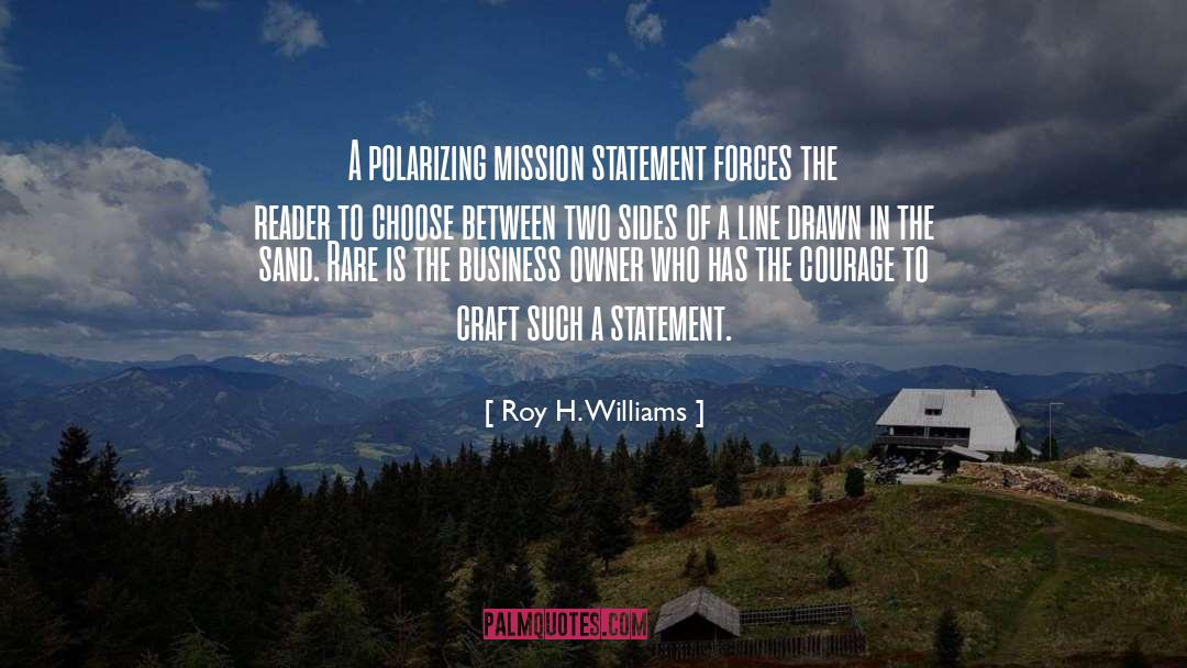 Roy H. Williams Quotes: A polarizing mission statement forces