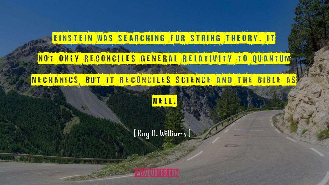 Roy H. Williams Quotes: Einstein was searching for String