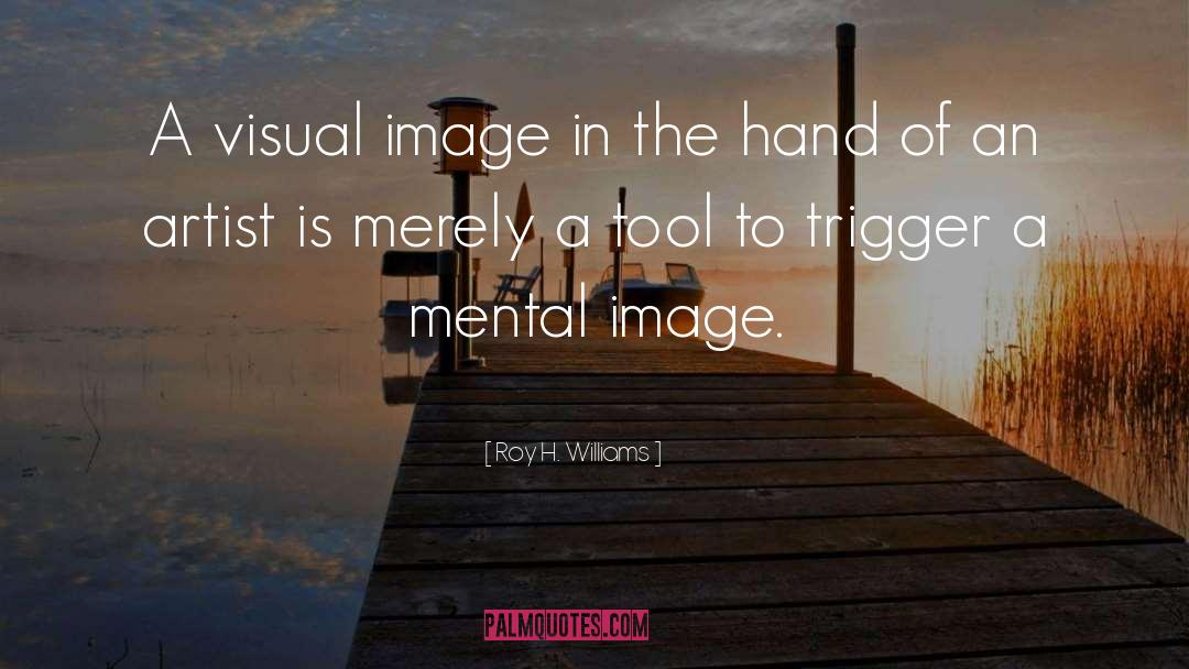 Roy H. Williams Quotes: A visual image in the