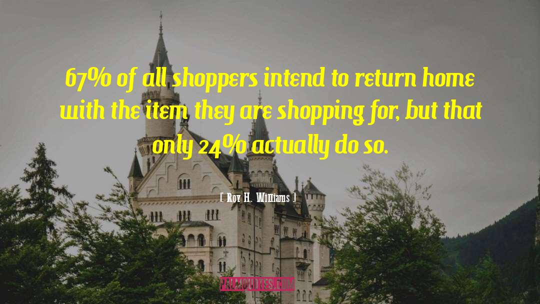 Roy H. Williams Quotes: 67% of all shoppers intend