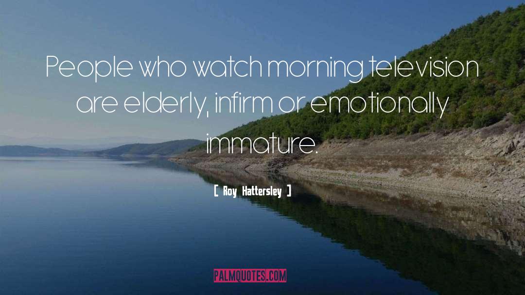 Roy Hattersley Quotes: People who watch morning television