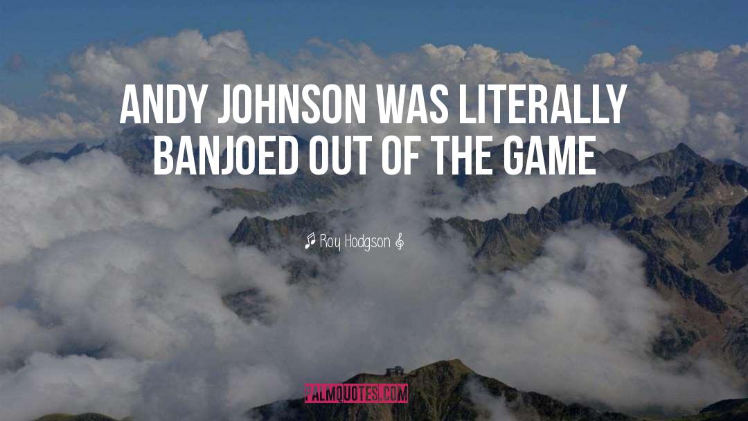 Roy Hodgson Quotes: Andy Johnson was literally banjoed