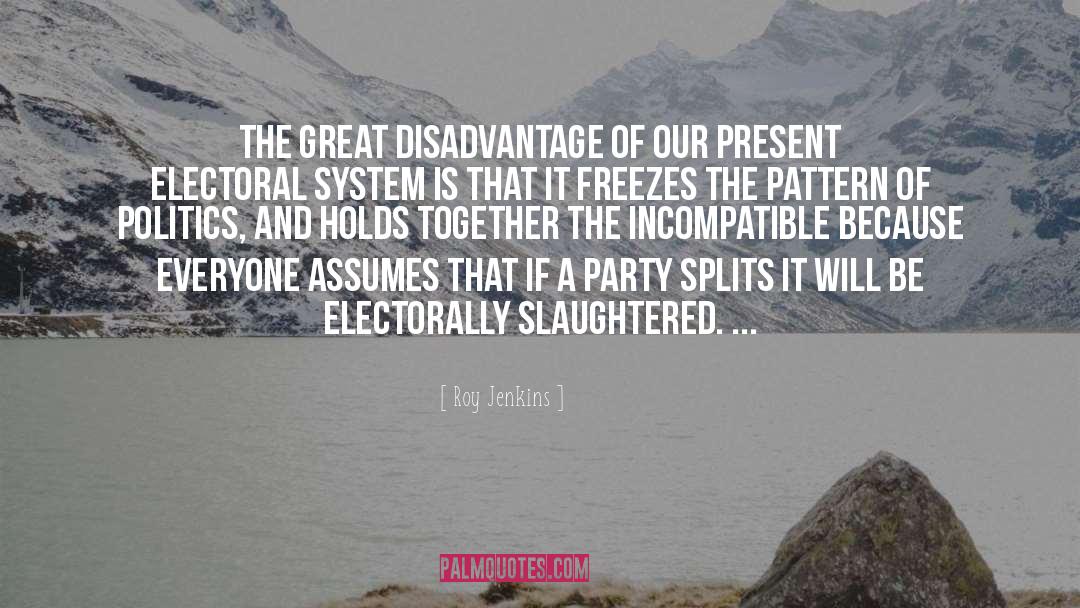 Roy Jenkins Quotes: The great disadvantage of our