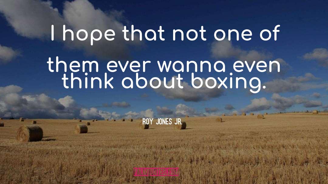Roy Jones Jr. Quotes: I hope that not one
