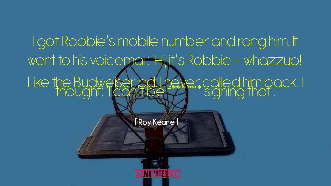 Roy Keane Quotes: I got Robbie's mobile number